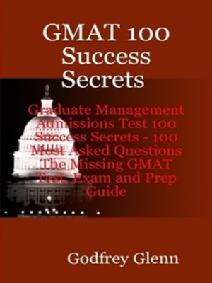 cover image of GMAT 100 Success Secrets Graduate Management Admissions Test 100 Success Secrets - 100 Most Asked Questions: The Missing GMAT Test, Exam and Prep Guide 